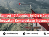 Sambut 17 Agustus, Ini Dia 6 Cara Merayakan Kemerdekaan Indonesia!